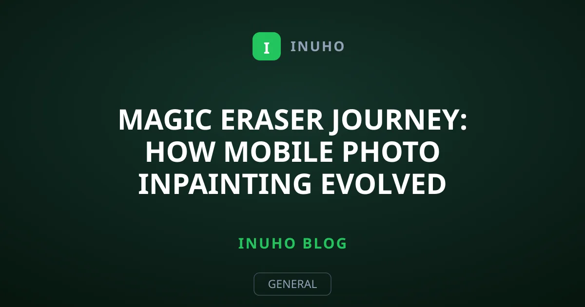 Magic Eraser Journey: How Mobile Photo Inpainting Evolved