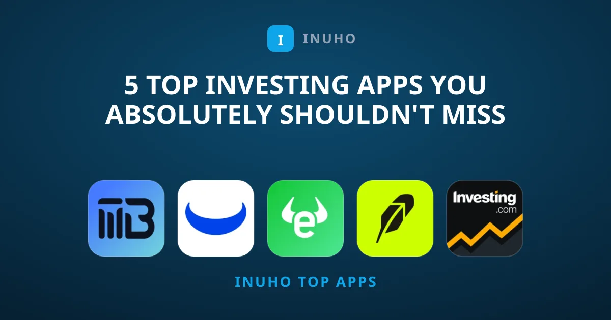 5 Top Investing Apps You Absolutely Shouldn't Miss